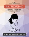 BREASTFEEDING RESERVAS FOR FIRST TIME MOMS: NEWBORN JOURNAL TRACKER: Baby Book with Immunizations and Milestones Breastfeeding Bags for Pumping Poop on ...