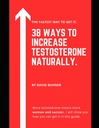 38 Formas de aumentar la testosterona Naturalmente.: Suplementos, alimentos y hábitos de vida para abrazar su verdadera masculinidad y mejorar su salud sexual.