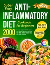 Super Easy Anti-Inflammatory Diet Cookbook for Beginners: 2000 Days of Tasty & Healthy Recipes with Simple Ingredients and a 30-Day Meal Plan to Detox ... (Complete Diet Cookbook 2024 with Pictures)