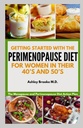 STARTED CON LA DIETA PERIMENOPAUSE: El Plan de Acción de la Dieta de la Menopause y la Perimenopause para las Mujeres en sus 40 y 50