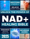El NAD+ La Biblia curativa: desbloquear el poder de NAD+ para restaurar la energía, el envejecimiento inverso, aliviar el dolor conjunto, mejorar la salud cerebral, aumentar la inmunidad y alcanzar la longevidad sin tiempo