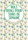 Bols repas pour soirs de semaine 80 fiches recettes à compléter: Livre de cuisine à remplir⎪bouddha bowls poke bowl cake bowl et pour vos recettes préférées en bol bolgrande format (French Edition)