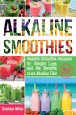 Alkaline Smoothies: Alkaline Smoothie Recipes for Weight Loss and the Ventajas of an Alkaline Diet - Alkaline Drinks Your Way to Vibrant Health - Massive Energy and Natural Weight Loss